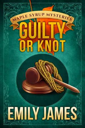 [Maple Syrup Mysteries 12] • Guilty or Knot